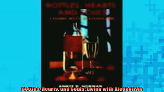 READ book  Bottles Hearts and Souls Living with Alcoholism Full EBook
