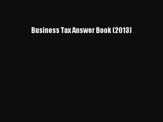 Read Business Tax Answer Book (2013) Ebook Free