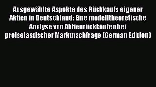 Read Ausgewählte Aspekte des Rückkaufs eigener Aktien in Deutschland: Eine modelltheoretische