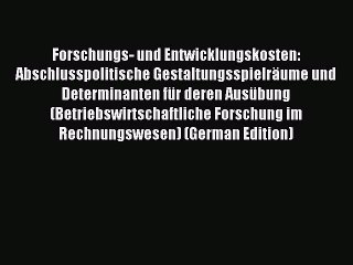 Read Forschungs- und Entwicklungskosten: Abschlusspolitische Gestaltungsspielräume und Determinanten