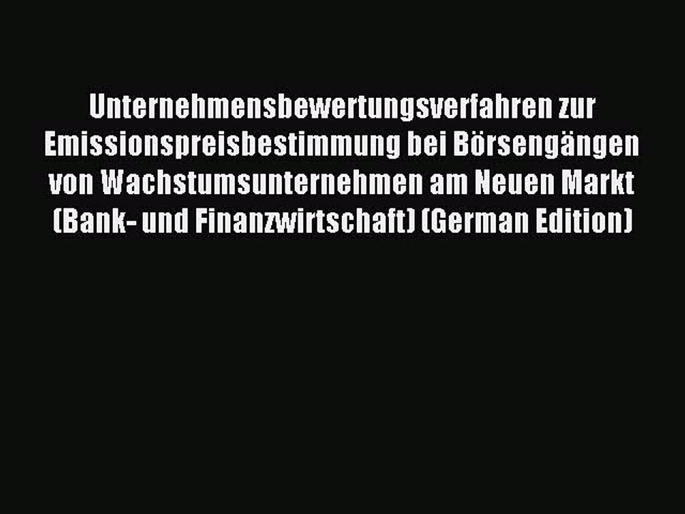 Read Unternehmensbewertungsverfahren zur Emissionspreisbestimmung bei Börsengängen von Wachstumsunternehmen