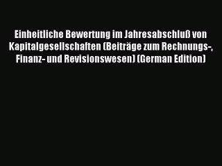 Read Einheitliche Bewertung im Jahresabschluß von Kapitalgesellschaften (Beiträge zum Rechnungs-