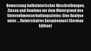 Read Bemessung kalkulatorischer Abschreibungen Zinsen und Gewinne vor dem Hintergrund des Unternehmenserhaltungszieles: