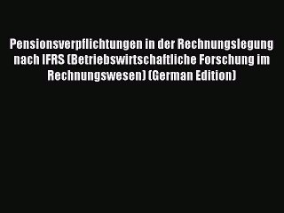 Read Pensionsverpflichtungen in der Rechnungslegung nach IFRS (Betriebswirtschaftliche Forschung
