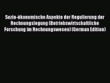 Read Sozio-ökonomische Aspekte der Regulierung der Rechnungslegung (Betriebswirtschaftliche