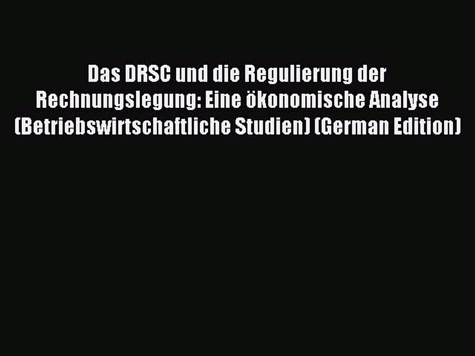Read Das DRSC und die Regulierung der Rechnungslegung: Eine ökonomische Analyse (Betriebswirtschaftliche