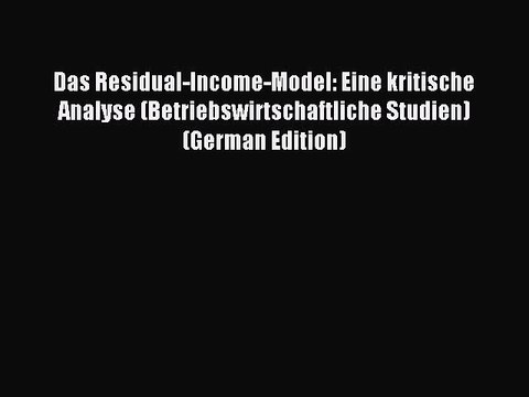 Read Das Residual-Income-Model: Eine kritische Analyse (Betriebswirtschaftliche Studien) (German