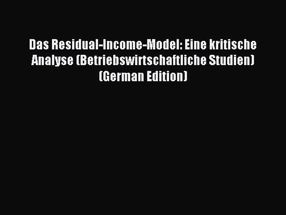 Read Das Residual-Income-Model: Eine kritische Analyse (Betriebswirtschaftliche Studien) (German