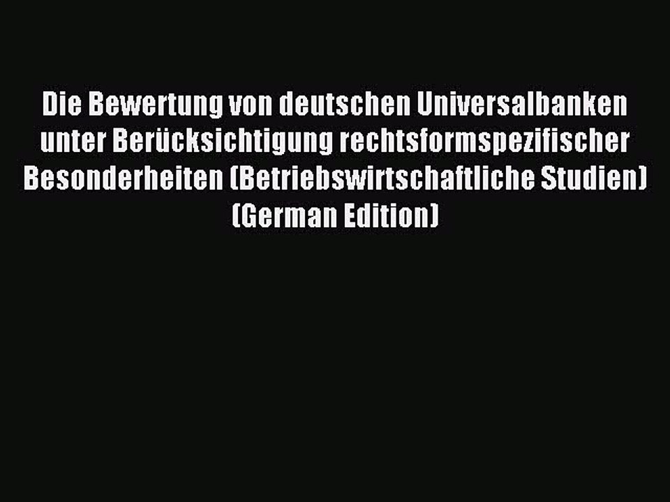 Read Die Bewertung von deutschen Universalbanken unter Berücksichtigung rechtsformspezifischer