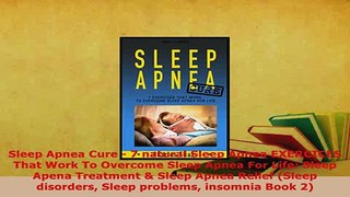 Download  Sleep Apnea Cure  7 natural Sleep Apnea EXERCICES That Work To Overcome Sleep Apnea For PDF Full Ebook