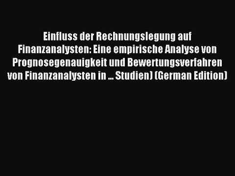 Read Einfluss der Rechnungslegung auf Finanzanalysten: Eine empirische Analyse von Prognosegenauigkeit