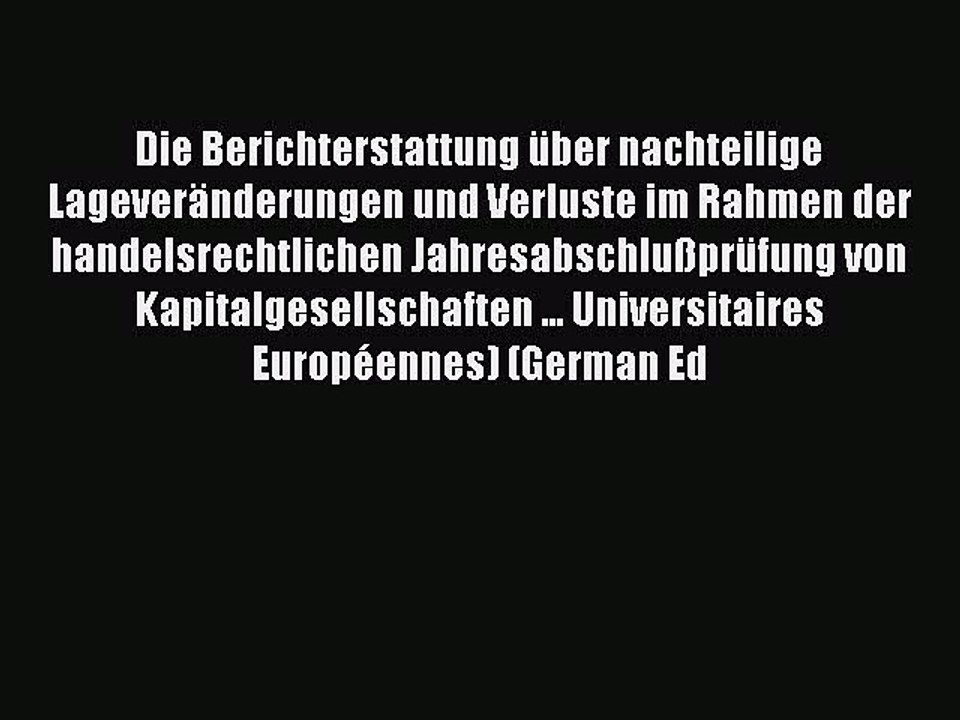 Read Die Berichterstattung über nachteilige Lageveränderungen und Verluste im Rahmen der handelsrechtlichen