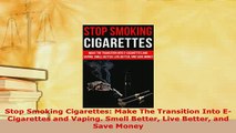 Read  Stop Smoking Cigarettes Make The Transition Into ECigarettes and Vaping Smell Better PDF Free