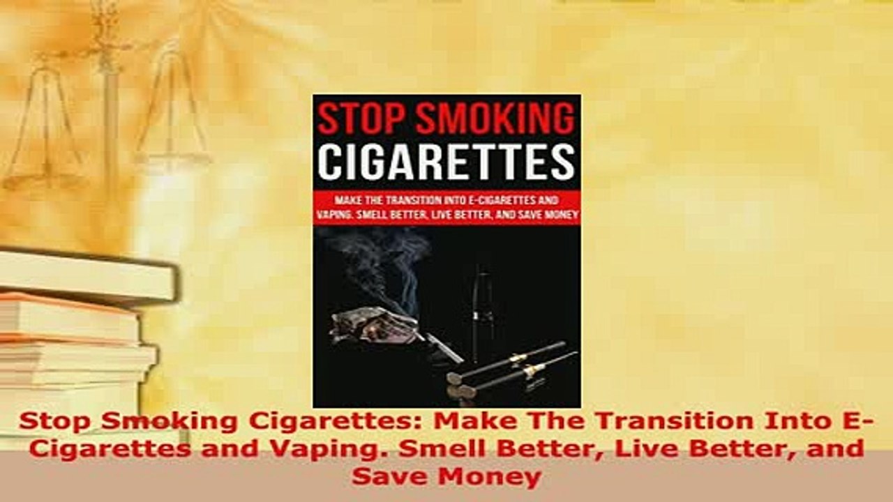 Read  Stop Smoking Cigarettes Make The Transition Into ECigarettes and Vaping Smell Better PDF Free