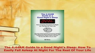 PDF  The 444AM Guide to a Good Nights Sleep How To Easily Fall Asleep At Night For The Rest Free Books