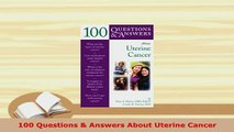 Read  100 Questions  Answers About Uterine Cancer Ebook Free