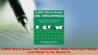 PDF  2000 Word Book ON INSOMNIA Why You Cant Sleep and What to Do About It Ebook