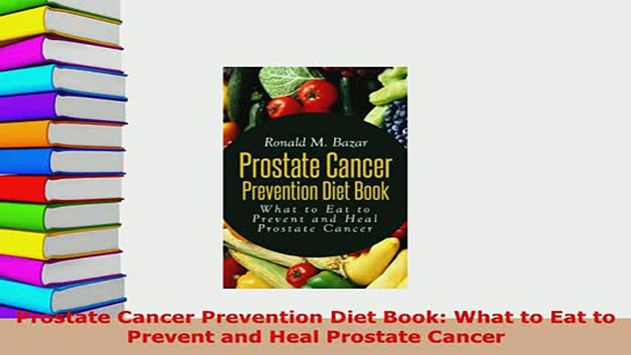 Read  Prostate Cancer Prevention Diet Book What to Eat to Prevent and Heal Prostate Cancer Ebook Free