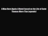 Download A Man Born Again: A Novel based on the Life of Saint Thomas More (Tan Legends)  Full