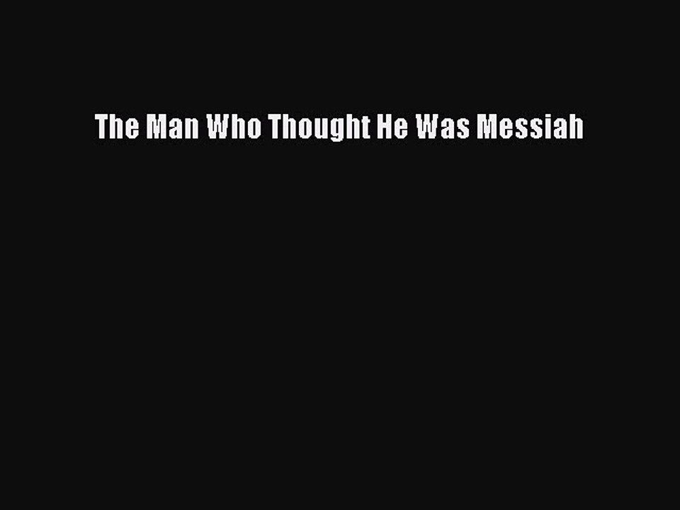 PDF The Man Who Thought He Was Messiah  Full EBook