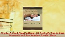 PDF  Finally A Good Nights Sleep 25 Real Life Tips to Cure Insomnia and Get Regular Restful PDF Book Free