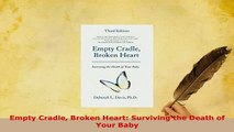 Read  Empty Cradle Broken Heart Surviving the Death of Your Baby Ebook Free