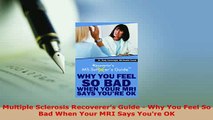Download  Multiple Sclerosis Recoverers Guide  Why You Feel So Bad When Your MRI Says Youre OK PDF Book Free