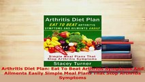 Download  Arthritis Diet Plan Eat To Beat Arthritis Symptoms And Ailments Easily Simple Meal Plans PDF Book Free