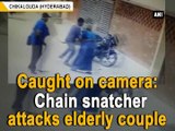 Caught on camera: Chain snatcher attacks elderly couple