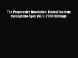 Download The Progressive Revolution: Liberal Fascism through the Ages Vol. II: 2009 Writings