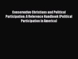 Read Conservative Christians and Political Participation: A Reference Handbook (Political Participation