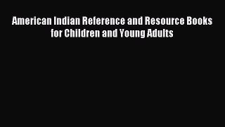 Read American Indian Reference and Resource Books for Children and Young Adults Ebook Online