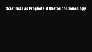 Read Scientists as Prophets: A Rhetorical Genealogy Ebook Free