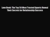 Read Love Book: The Top 50 Most Trusted Experts Reveal Their Secrets for Relationship Success
