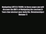 Read Navigating LIFE'S D-TOURS: In these pages you will discover the ABC's of Navigating the
