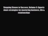 Read Stepping Stones to Success Volume 3: Experts share strategies for mastering business life