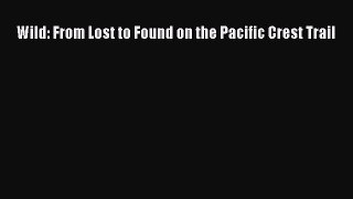 Download Wild: From Lost to Found on the Pacific Crest Trail PDF Free