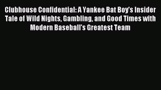 Read Clubhouse Confidential: A Yankee Bat Boy's Insider Tale of Wild Nights Gambling and Good