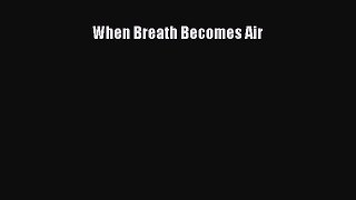 Read When Breath Becomes Air Ebook Online