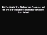 Read The Presidents' War: Six American Presidents and the Civil War That Divided Them (New