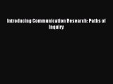 Download Introducing Communication Research: Paths of Inquiry PDF Online