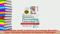 PDF  The Ultimate Guide to Sensory Processing Disorder Easy Everyday Solutions to Sensory Download Full Ebook