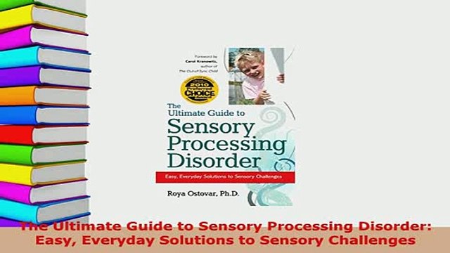 PDF The Ultimate Guide to Sensory Processing Disorder Easy Everyday Solutions to Sensory Download Full Ebook