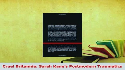 Download  Cruel Britannia Sarah Kanes Postmodern Traumatics Read Online