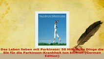 Download  Das Leben lieben mit Parkinson 50 Hilfreiche Dinge die Sie für die ParkinsonKrankheit Read Online