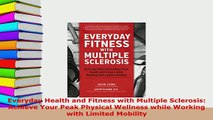 PDF  Everyday Health and Fitness with Multiple Sclerosis Achieve Your Peak Physical Wellness Read Online