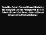 [PDF] Barb of Fire: Twenty Poems of Blessed Elizabeth of the Trinity With Selected Passages