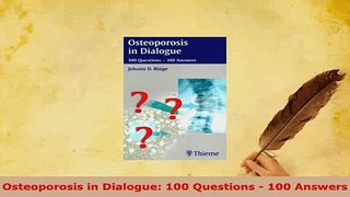 PDF  Osteoporosis in Dialogue 100 Questions  100 Answers Read Full Ebook