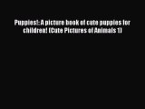 Download Puppies!: A picture book of cute puppies for children! (Cute Pictures of Animals 1)
