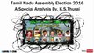 Tamil Nadu Assembly Election 2016 - A Special Analysis By. K.S.Thurai